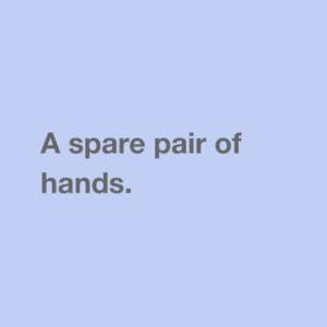 A spare pair of hands.