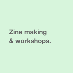 Zine making & workshops.