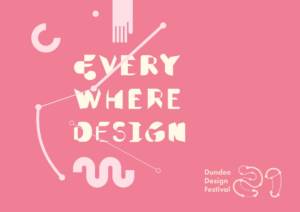 a pink background with the words every where design written in a bulbous font with Dundee design festival written in the bottom corner