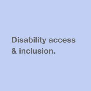 Disability access & inclusion.