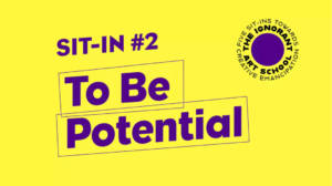 text on a yellow backdrop that reads SIT-IN #2: TO BE POTENTIAL