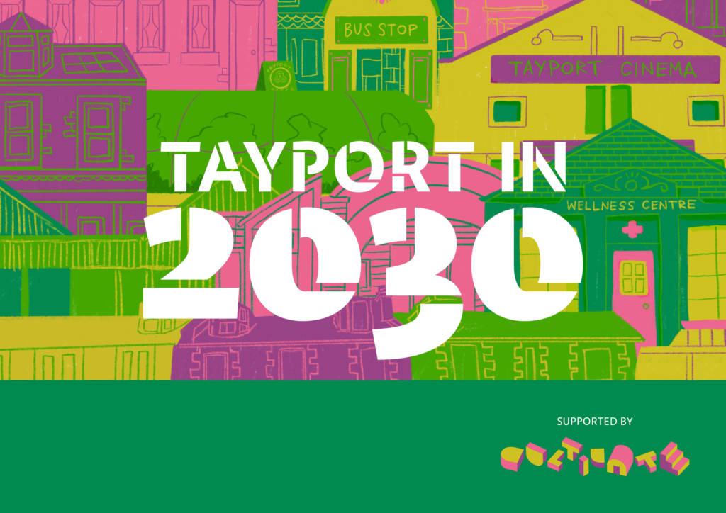 Green and pink illustration of buildings in Tayport by Zoe Swann. Bold white text inspired by a stencil reads "Tayport in 2030" in the centre of the image, and the CULTIVATE logo is in the bottom right corner.