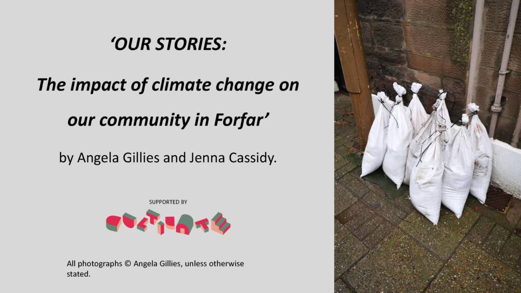 Slide with a photograph of sandbags stacked outside a home. Black text reads: "Our Stories: The Impact of Climate Change on our Community in Forfar" by Angela Gillies and Jenna Cassidy.