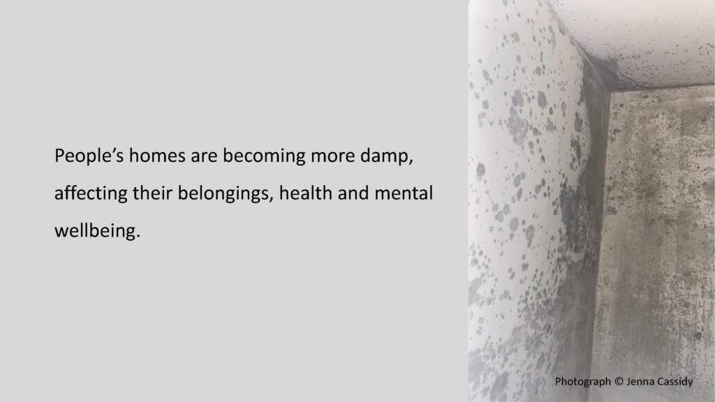 Photograph of extensive black mould growing along the white walls of a home. Black text to the left of the image reads: People's homes are becoming more damp, affecting their belongings, health and mental wellbeing.