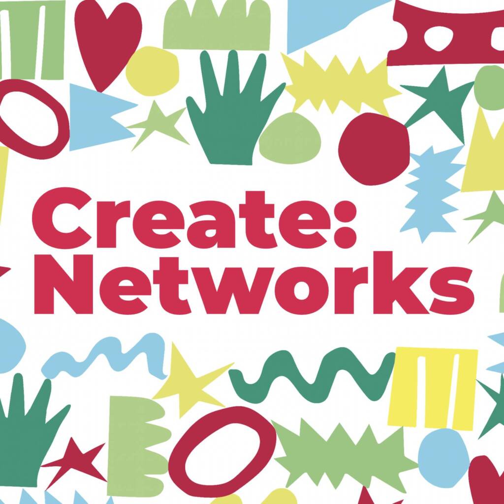 A colourful pattern of abstract shapes against a white background and surrounding red text which reads: "Create:Networks"