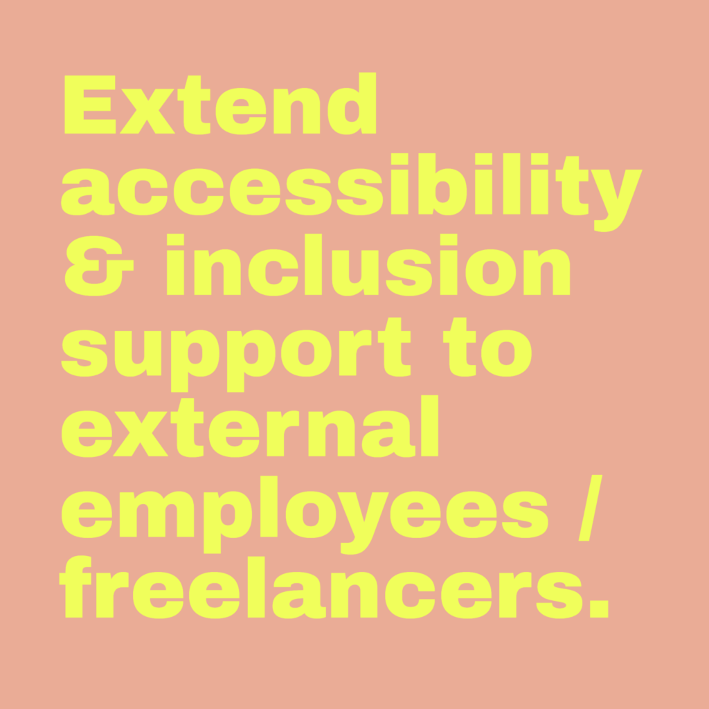 Extend accessibility & inclusion support to external employees / freelancers.