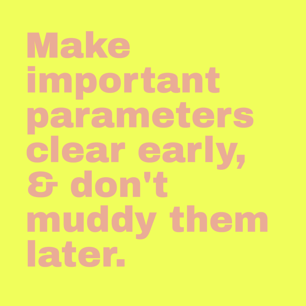 Make important parameters clear early, & don't muddy them later.